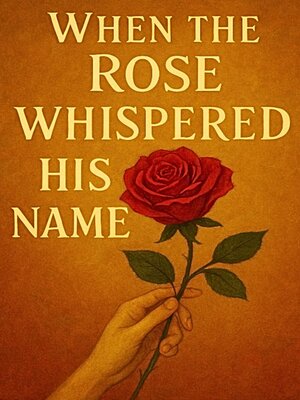 cover image of When the Rose Whispered His Name